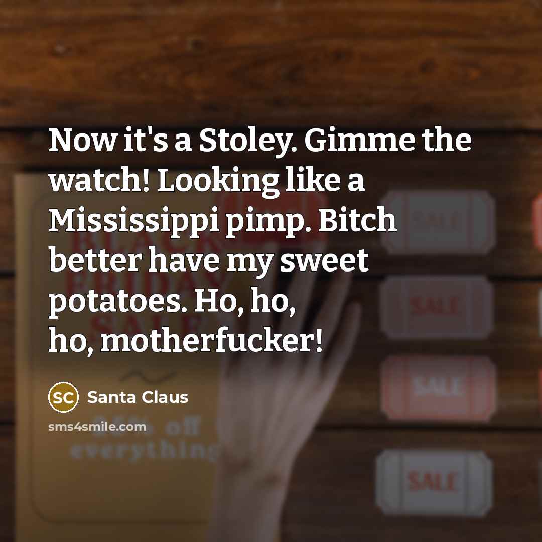 “Now it's a Stoley. Gimme the watch! Looking like a…” quote by Santa Claus