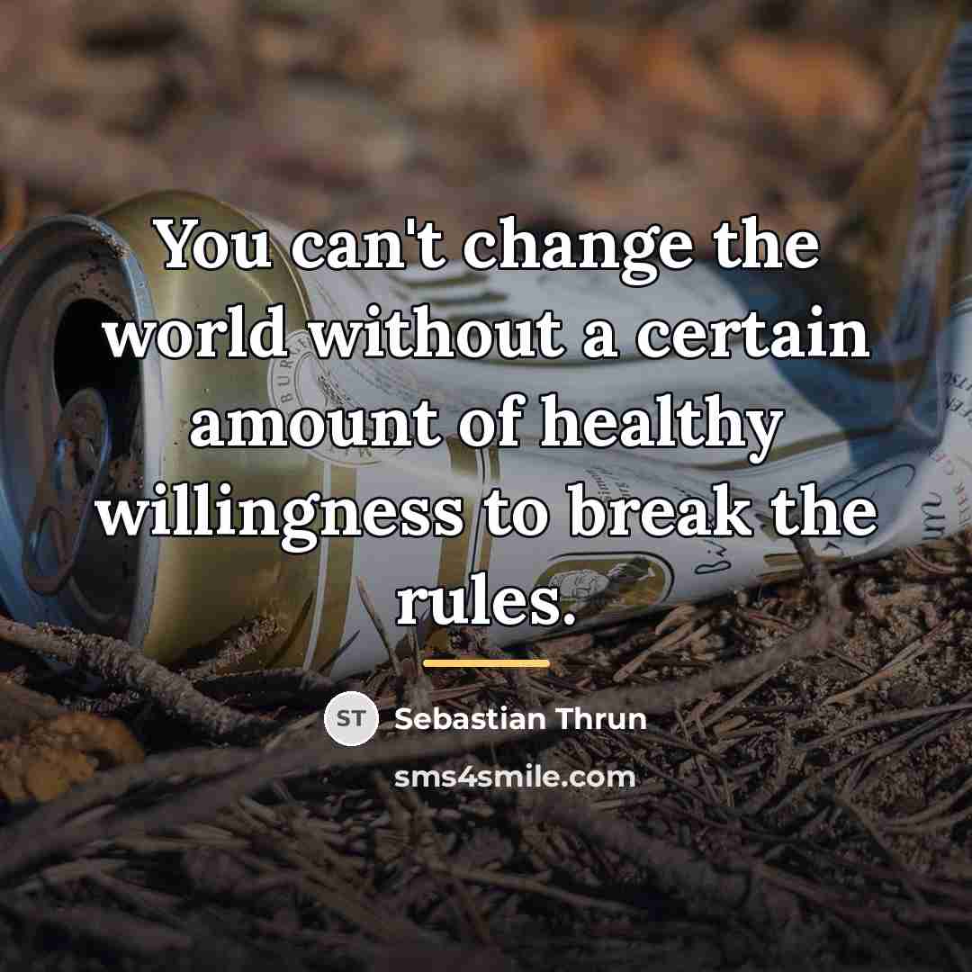 “You can't change the world without a certain amount of…” quote by Sebastian Thrun