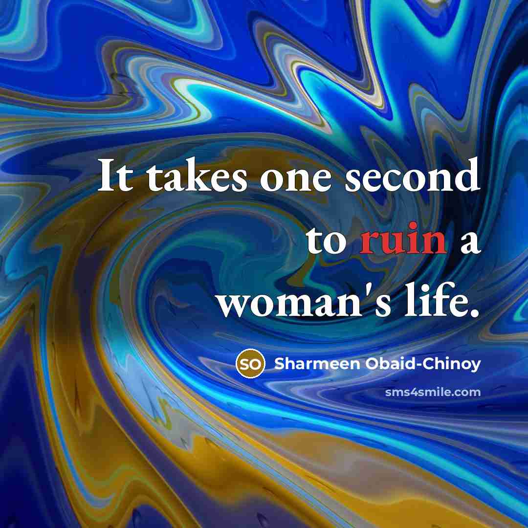 “It takes one second to ruin a woman's life.…” quote by Sharmeen Obaid-Chinoy