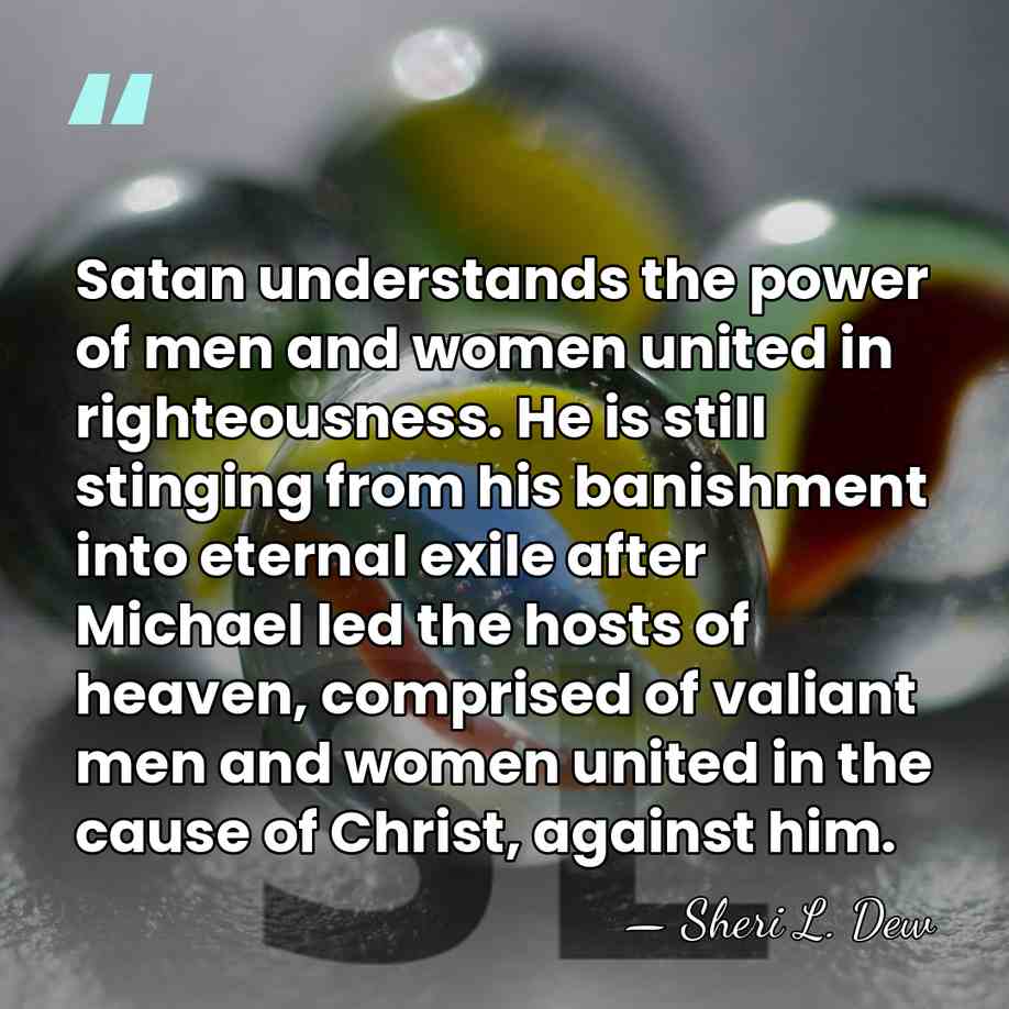 Satan understands the power of men and women united in righteousness. He&hellip; - Sheri L. Dew
