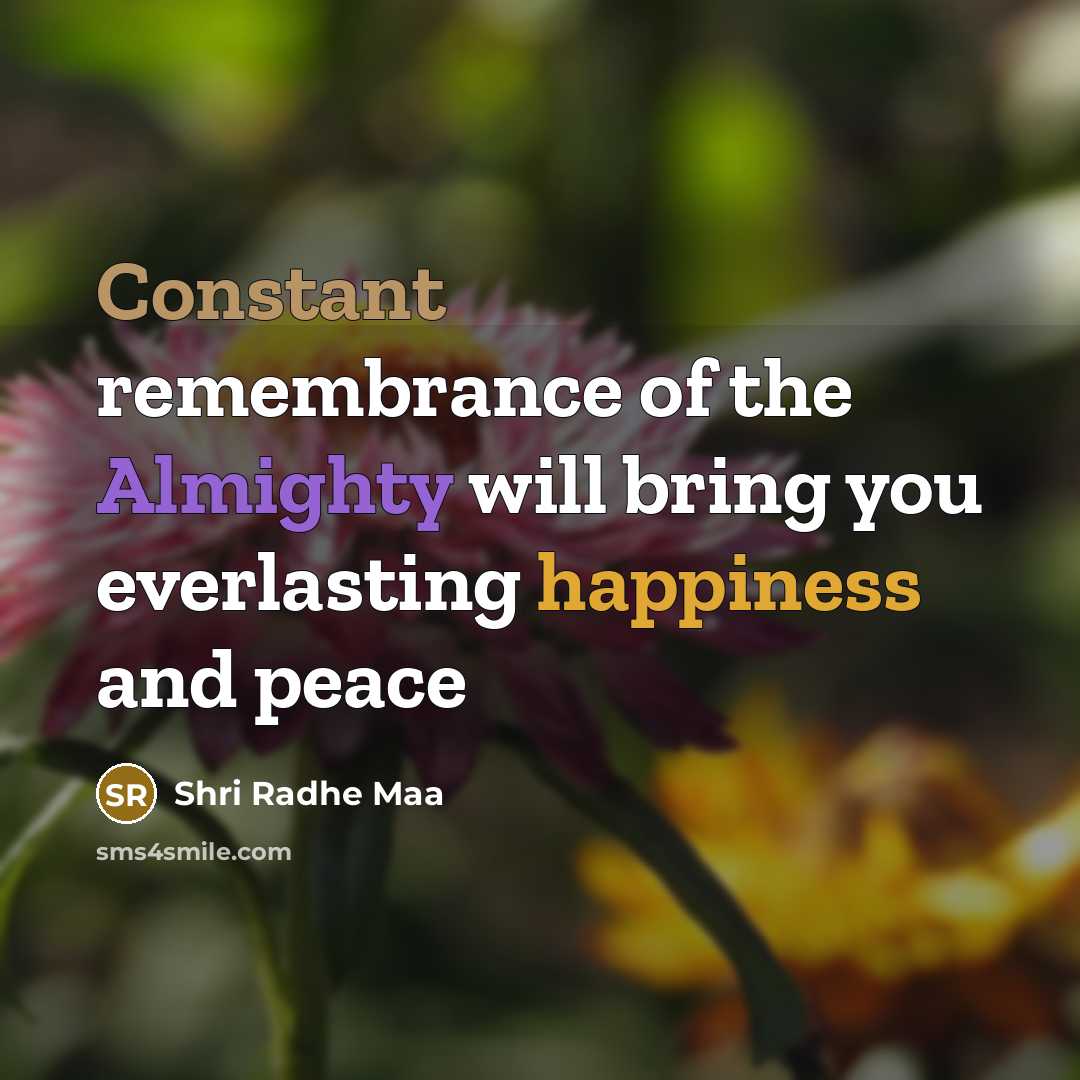 “Constant remembrance of the Almighty will bring you everlasting happiness…” quote by Shri Radhe Maa