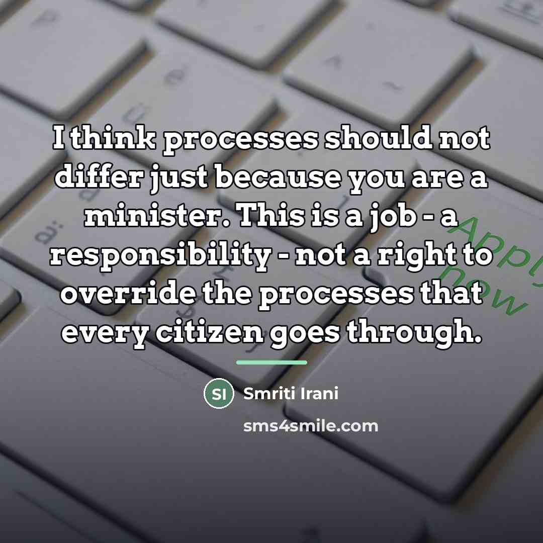 “I think processes should not differ just because you are…” quote by Smriti Irani