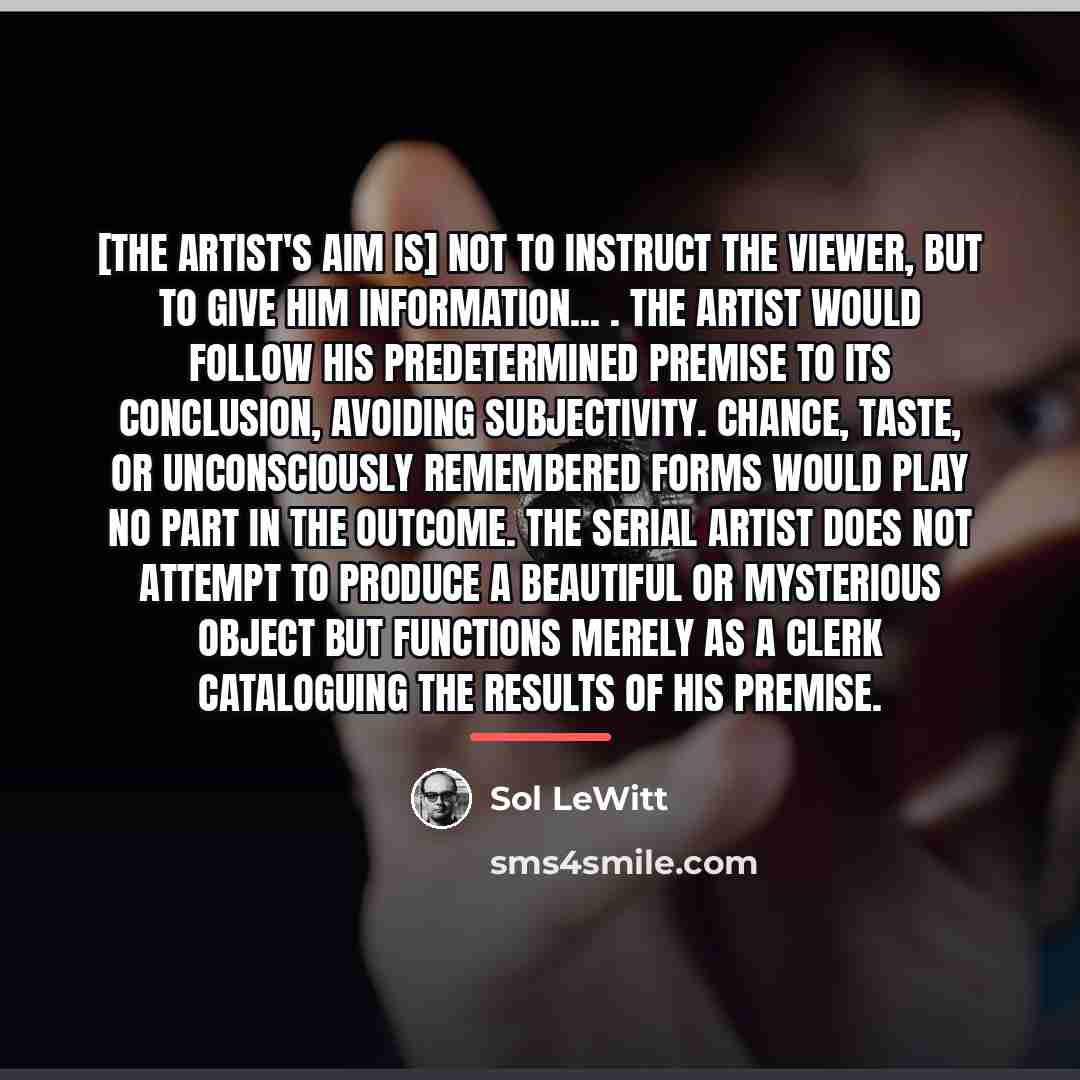 “[The artist's aim is] not to instruct the viewer, but…” quote by Sol LeWitt
