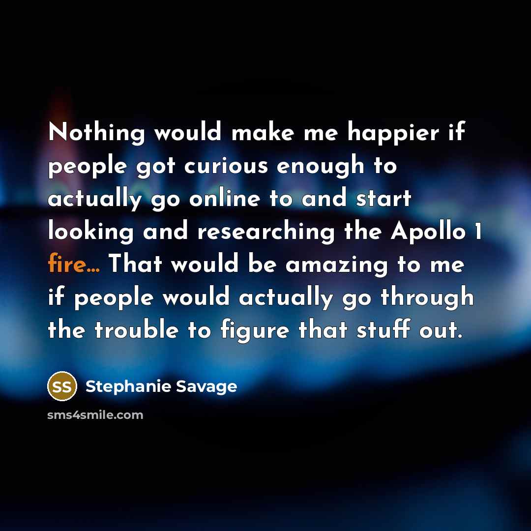 “Nothing would make me happier if people got curious enough…” quote by Stephanie Savage