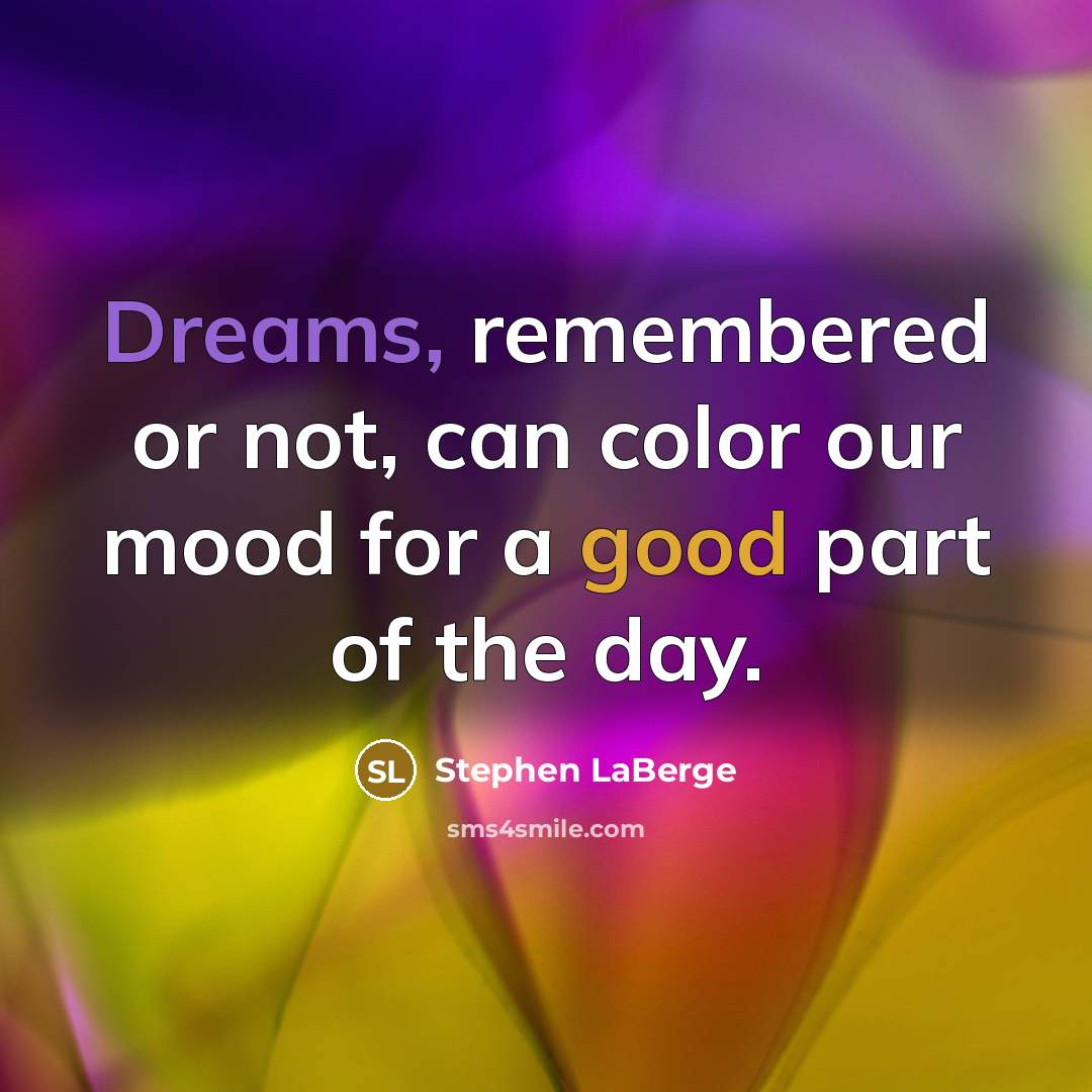 “Dreams, remembered or not, can color our mood for a…” quote by Stephen LaBerge