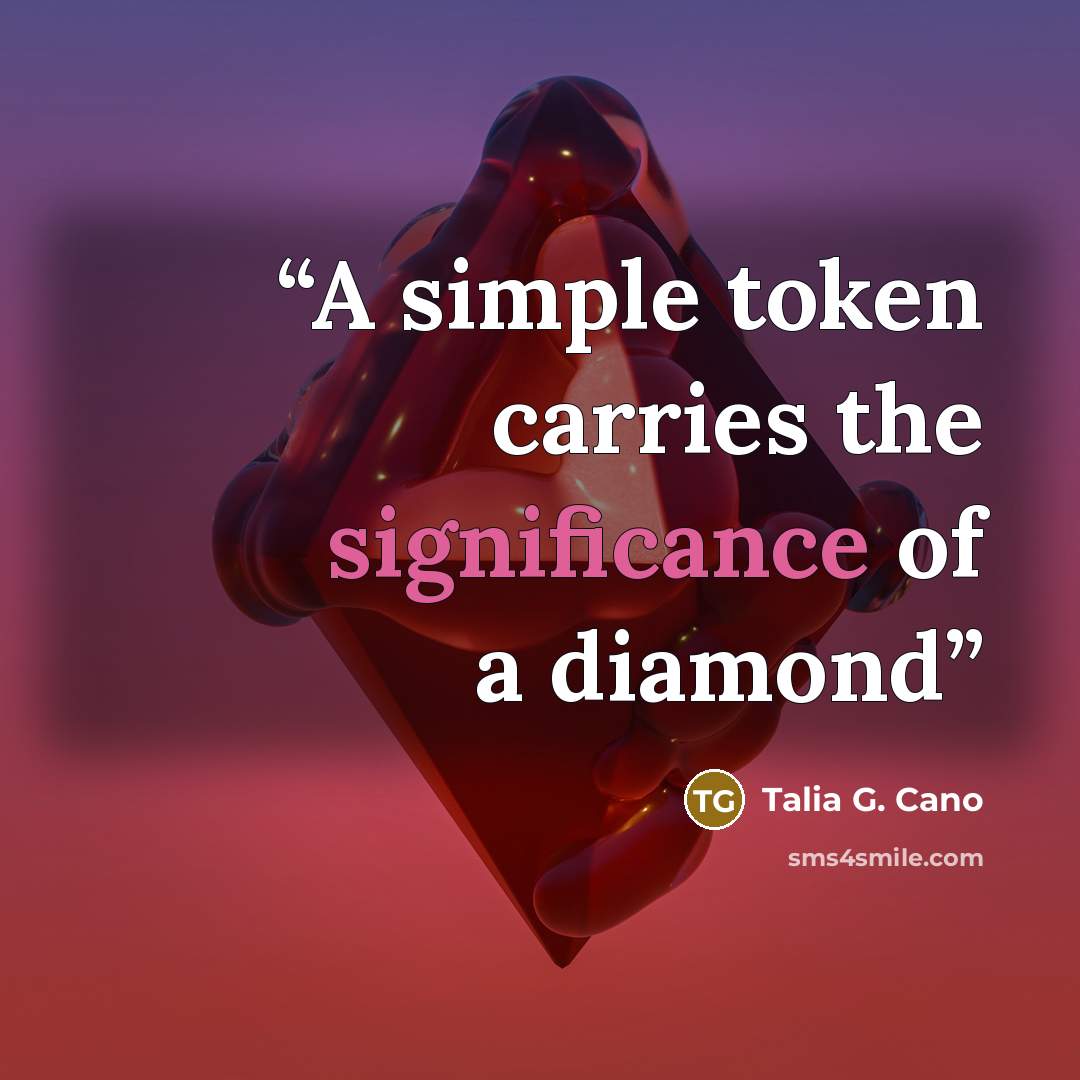 “A simple token carries the significance of a diamond” quote by Talia G. Cano