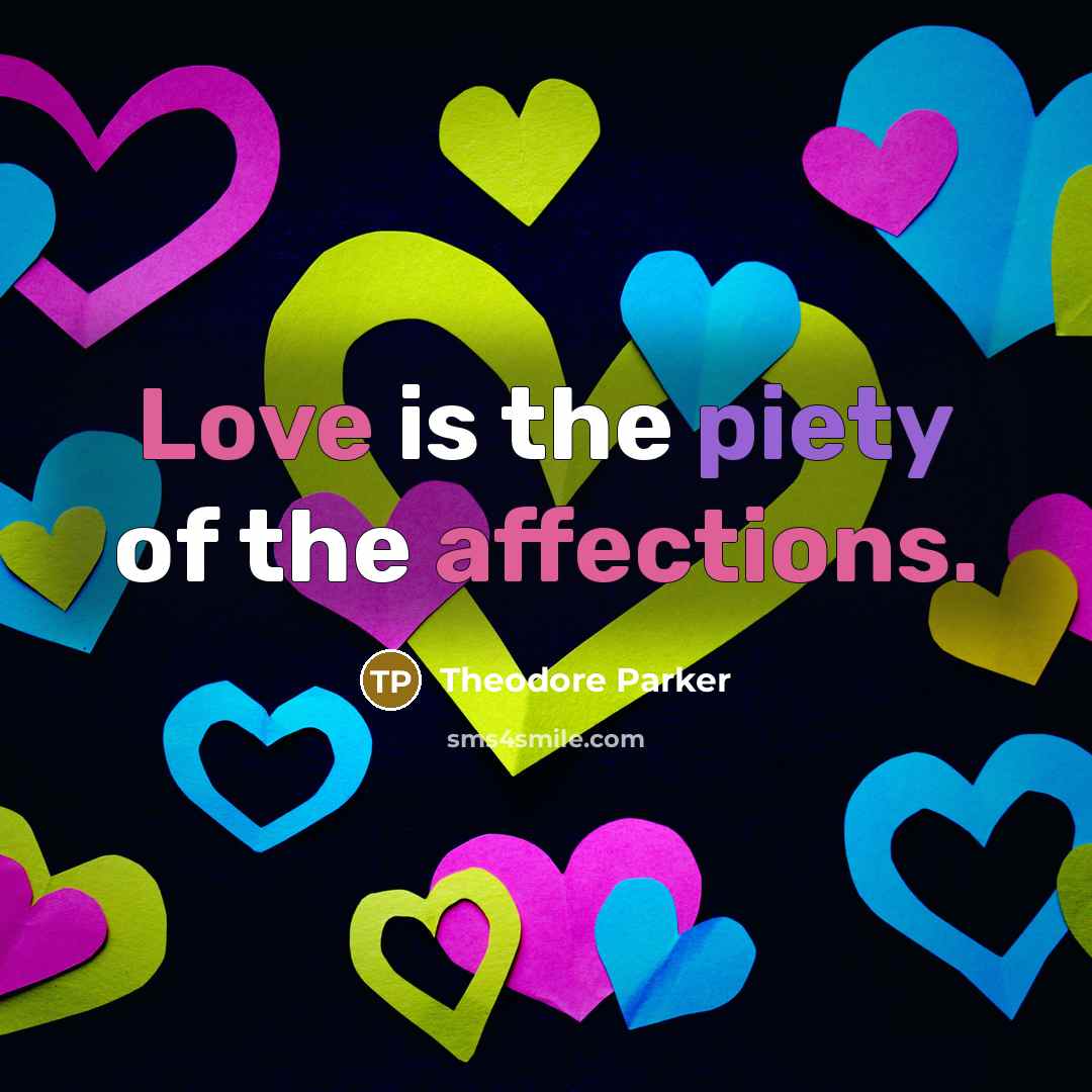 “Love is the piety of the affections.…” quote by Theodore Parker