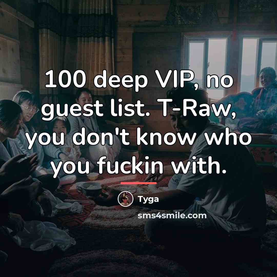“100 deep VIP, no guest list. T-Raw, you don't know…” quote by Tyga