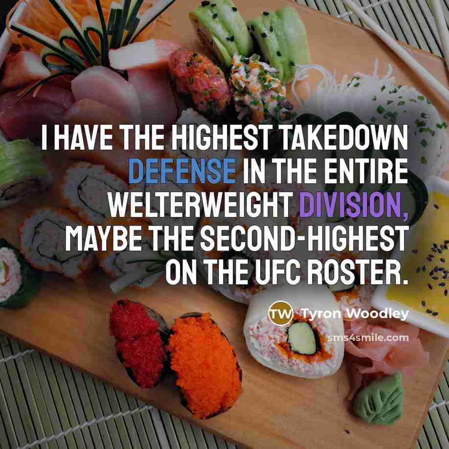 “I have the highest takedown defense in the entire welterweight…” quote by Tyron Woodley