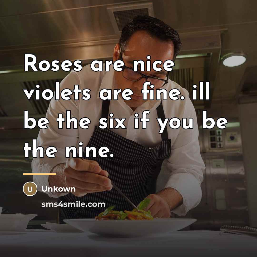 “Roses are nice violets are fine. ill be the six…” quote by Unkown