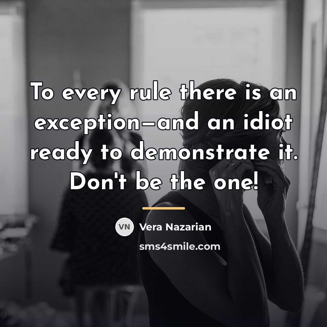 “To every rule there is an exception—and an idiot ready…” quote by Vera Nazarian