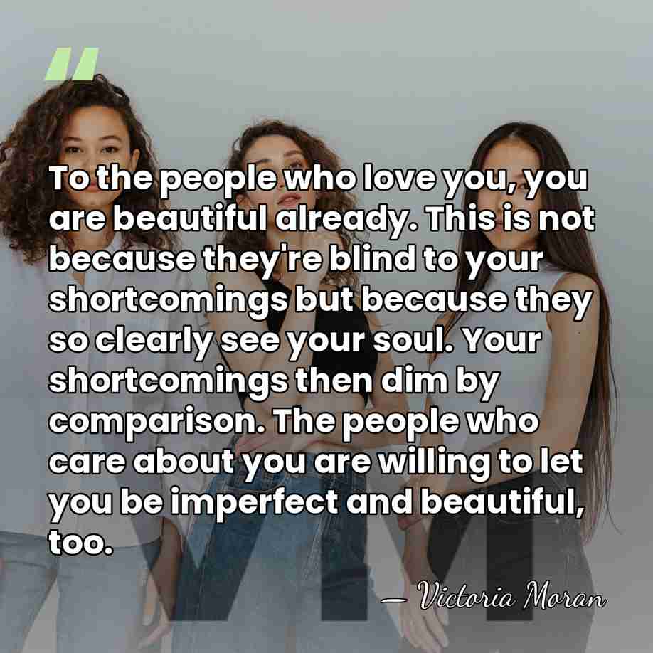 To the people who love you, you are beautiful already. This is&hellip; - Victoria Moran