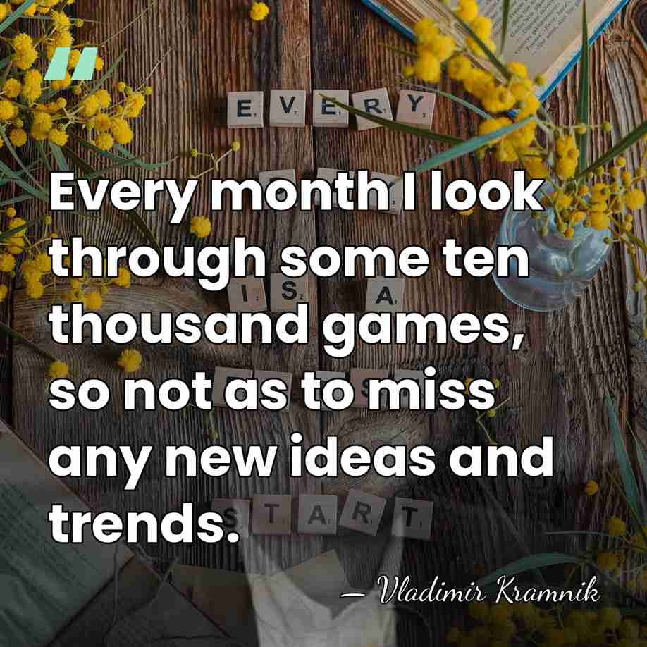 Every month I look through some ten thousand games, so not as&hellip; - Vladimir Kramnik