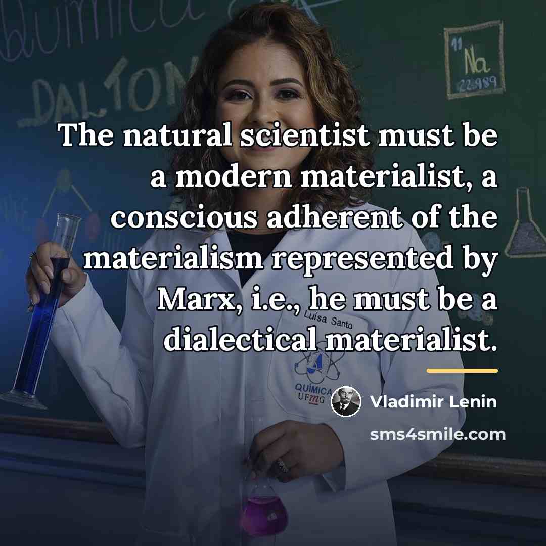 “The natural scientist must be a modern materialist, a conscious…” quote by Vladimir Lenin