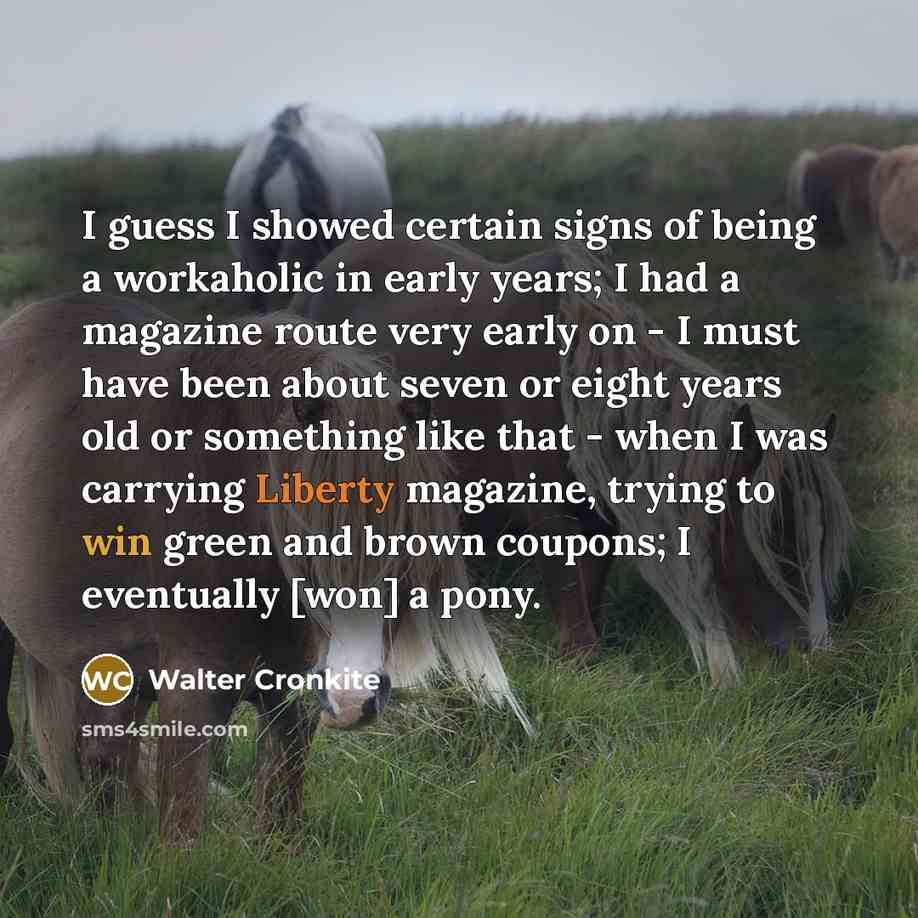 “I guess I showed certain signs of being a workaholic…” quote by Walter Cronkite