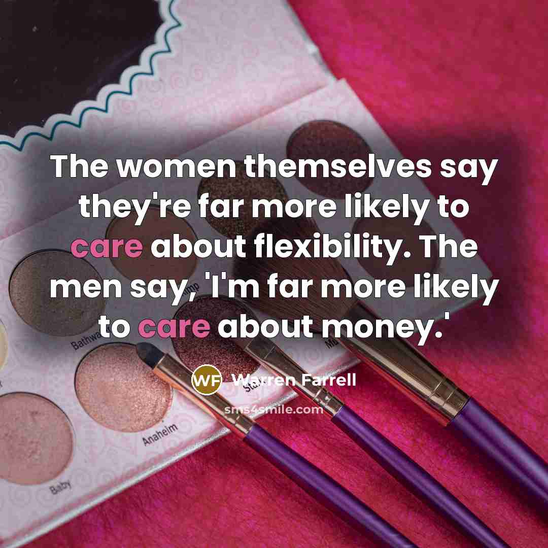 “The women themselves say they're far more likely to care…” quote by Warren Farrell