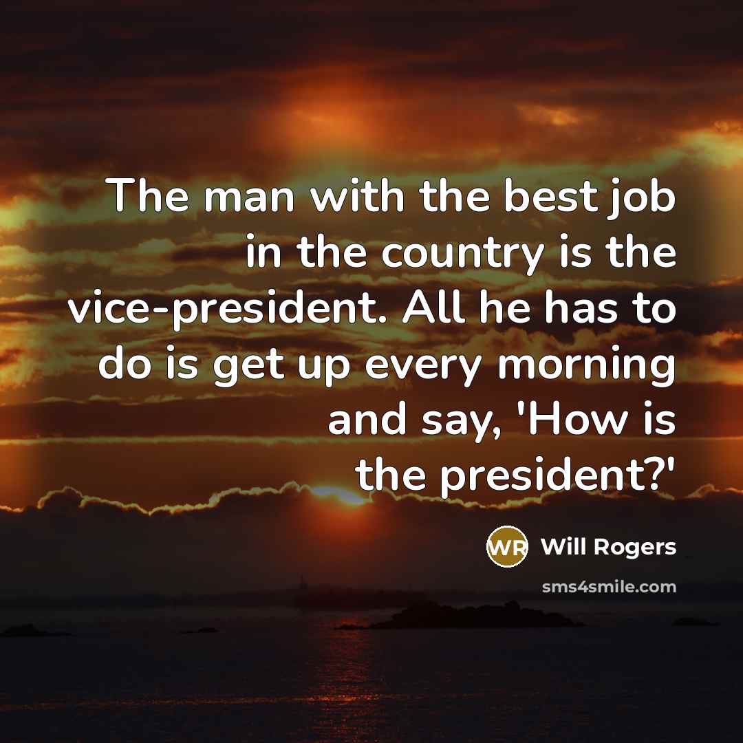 “The man with the best job in the country is…” quote by Will Rogers