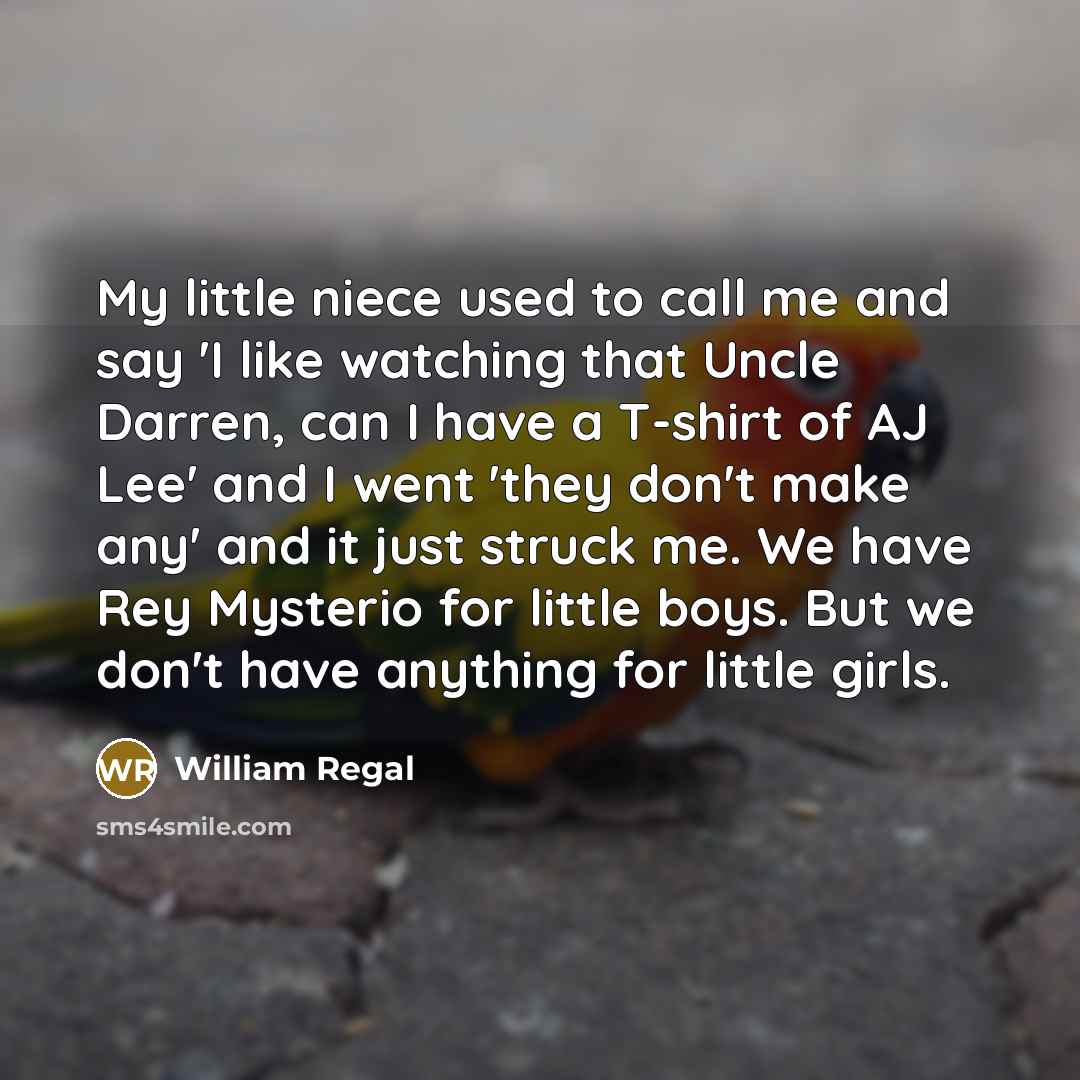 “My little niece used to call me and say 'I…” quote by William Regal