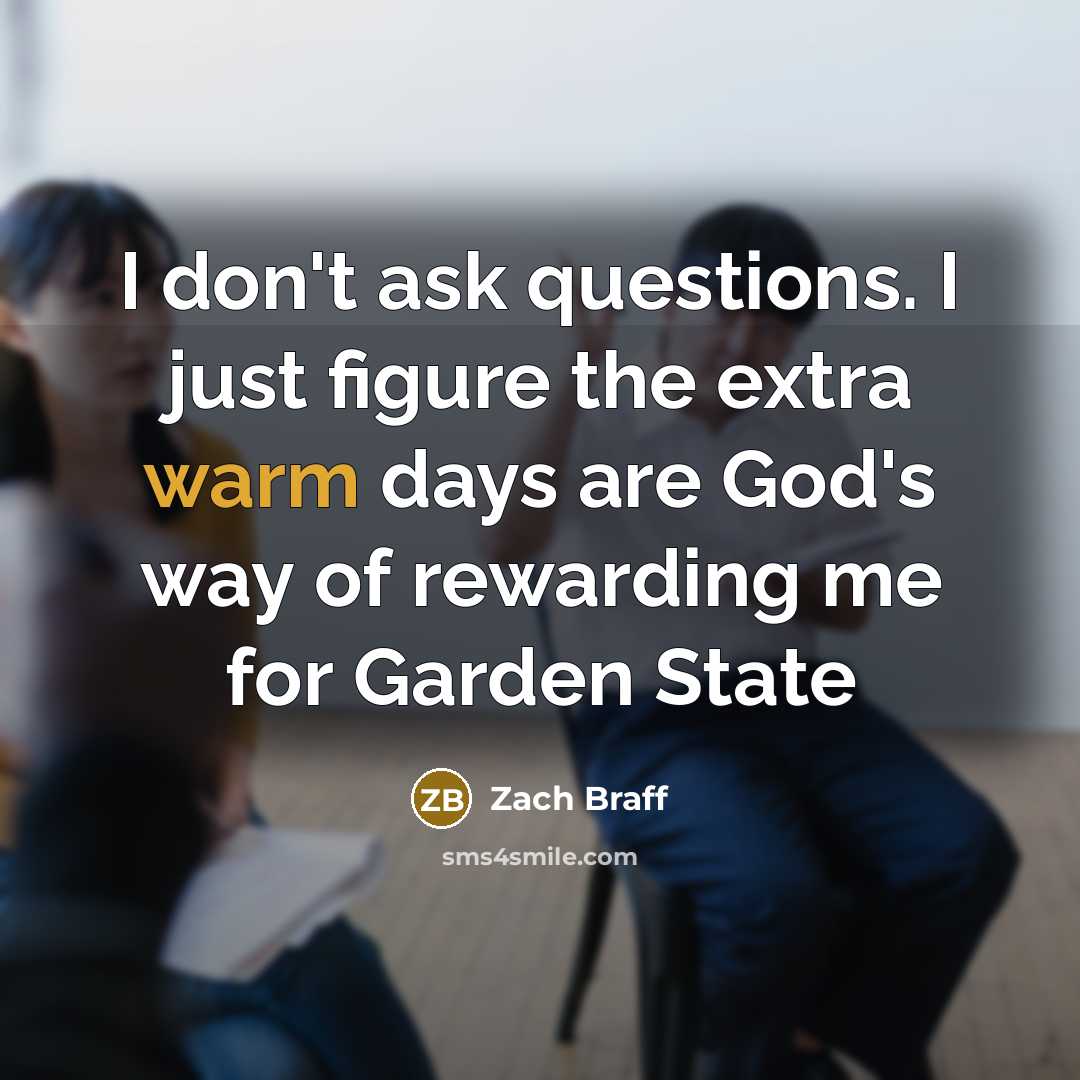 “I don't ask questions. I just figure the extra warm…” quote by Zach Braff