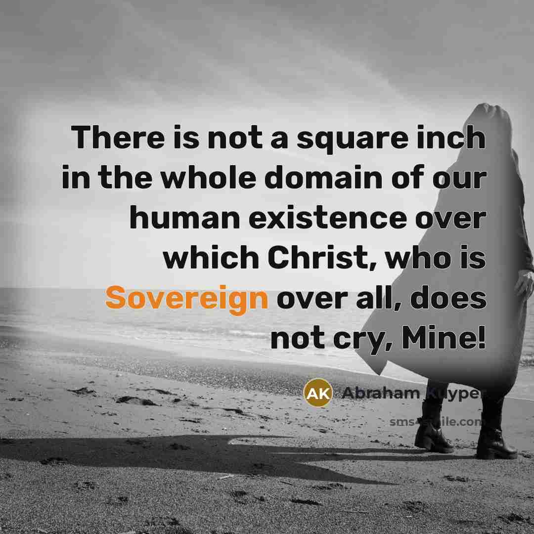 “There is not a square inch in the whole domain…” quote by Abraham Kuyper
