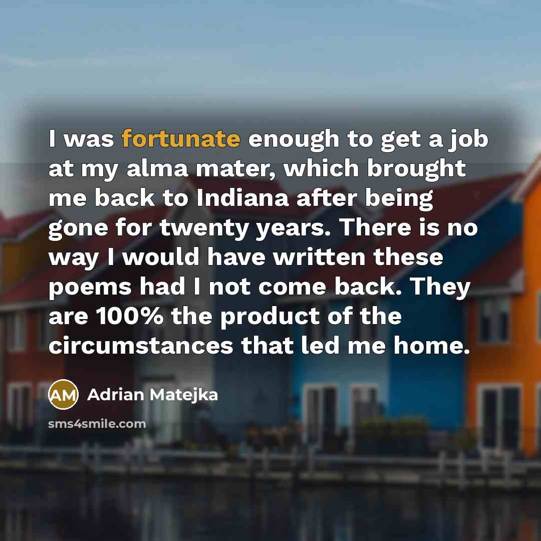 “I was fortunate enough to get a job at my…” quote by Adrian Matejka