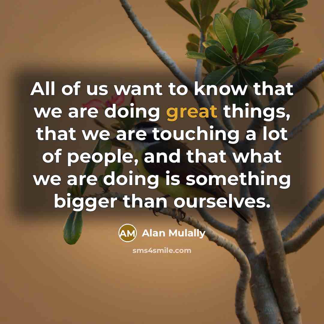“All of us want to know that we are doing…” quote by Alan Mulally
