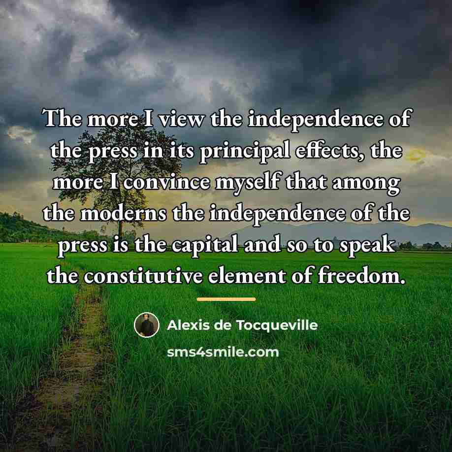 “The more I view the independence of the press in…” quote by Alexis de Tocqueville