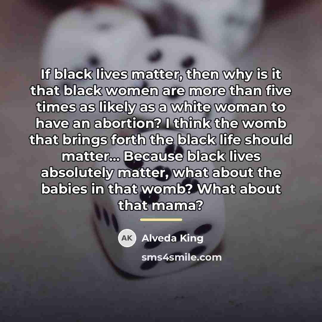“If black lives matter, then why is it that black…” quote by Alveda King