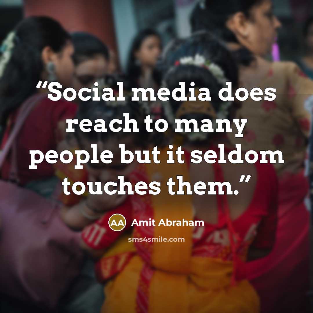 “Social media does reach to many people but it seldom touches them.” quote by Amit Abraham