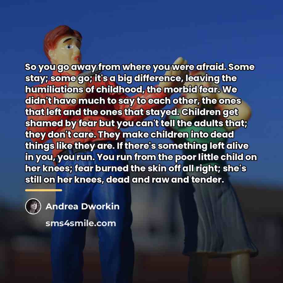 “So you go away from where you were afraid. Some…” quote by Andrea Dworkin