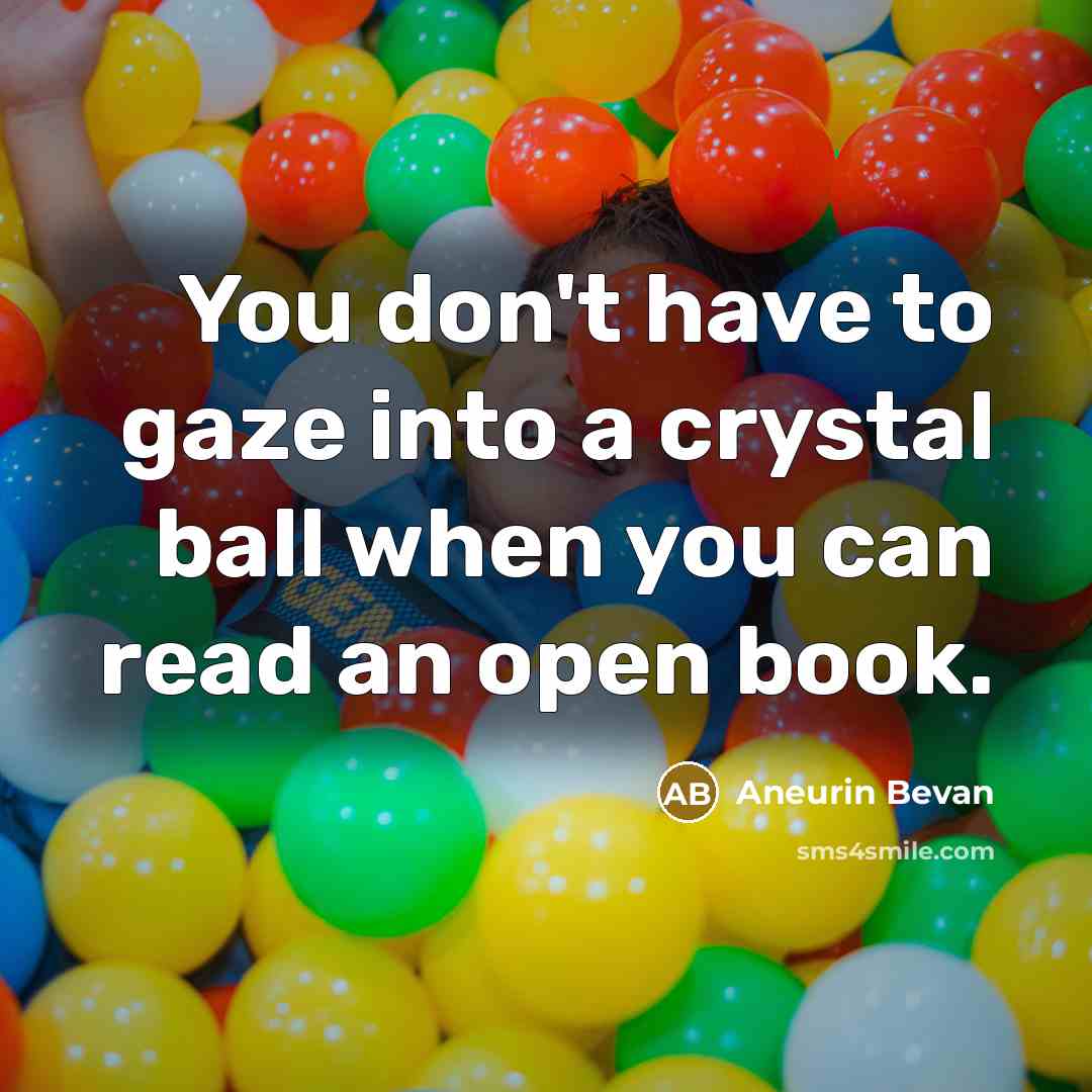 “You don't have to gaze into a crystal ball when…” quote by Aneurin Bevan