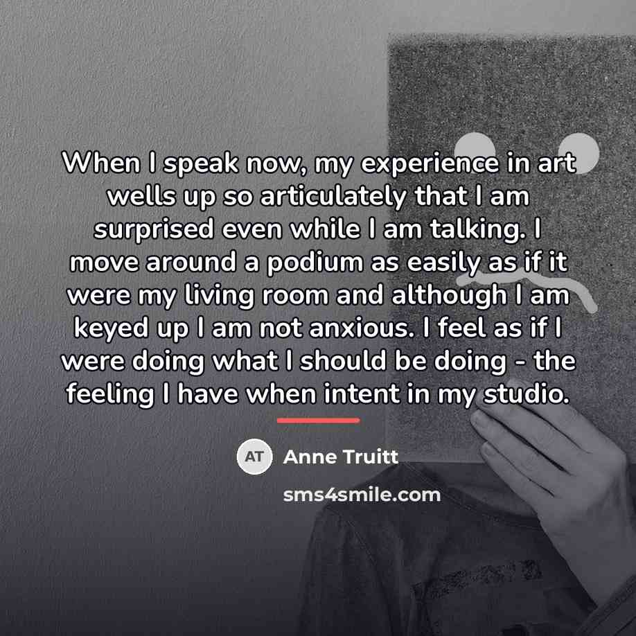 “When I speak now, my experience in art wells up…” quote by Anne Truitt