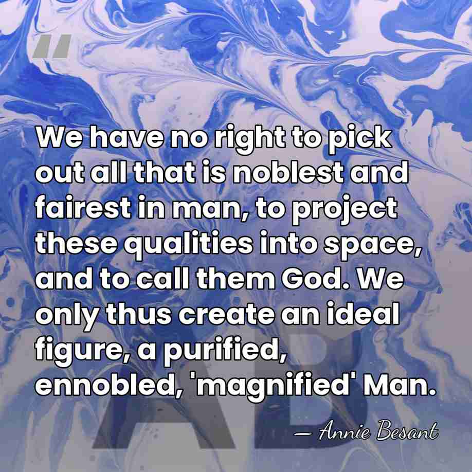 We have no right to pick out all that is noblest and&hellip; - Annie Besant