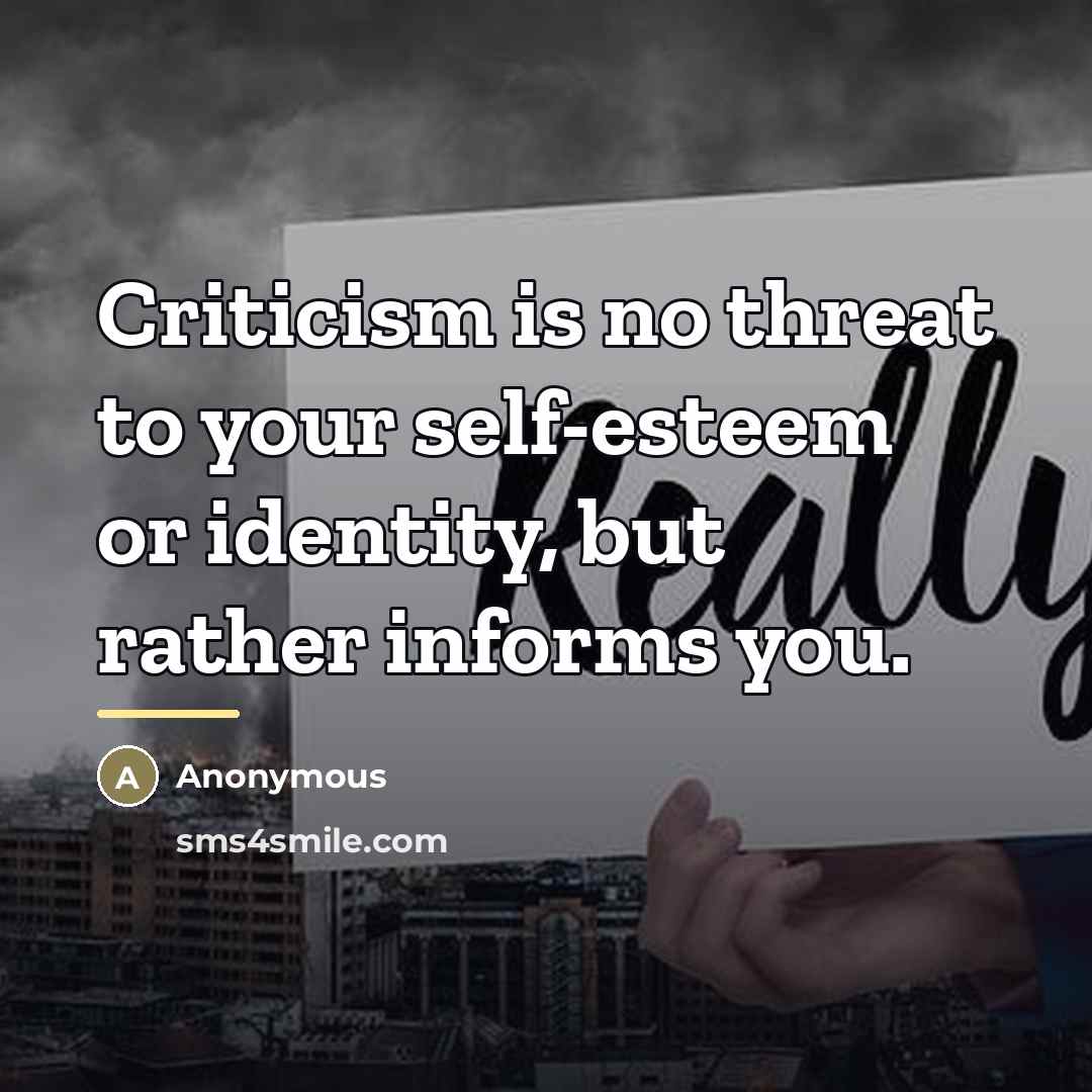 “Criticism is no threat to your self-esteem or identity, but…” quote by Anonymous