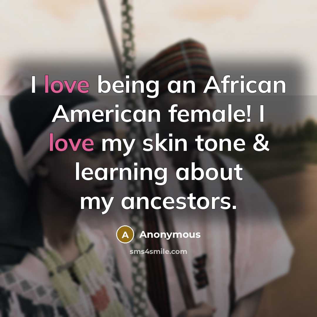 “I love being an African American female! I love my…” quote by Anonymous