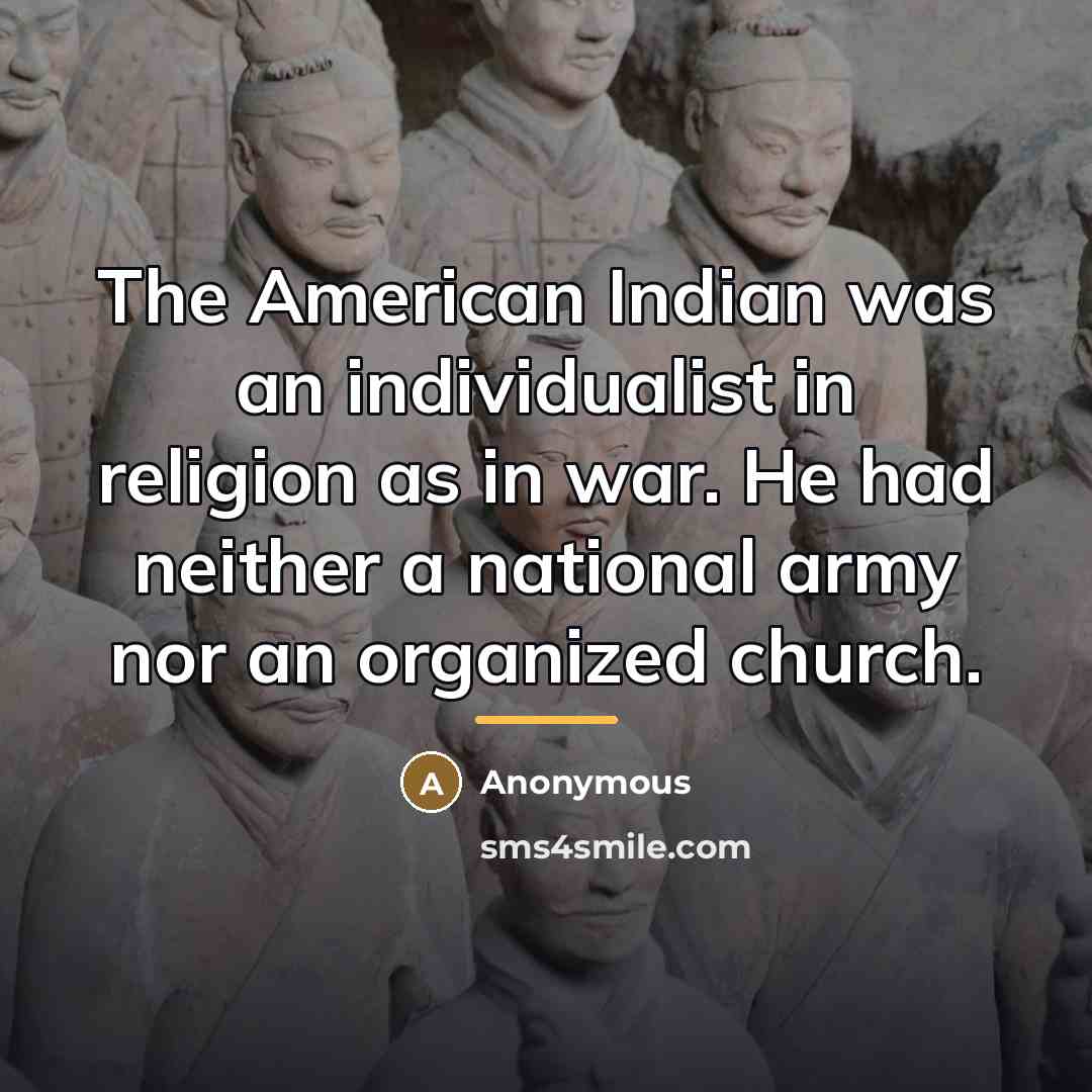 “The American Indian was an individualist in religion as in…” quote by Anonymous