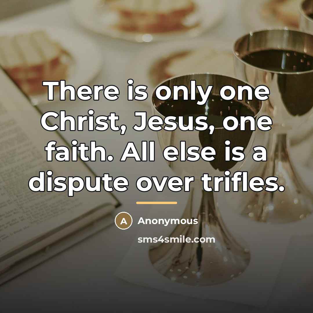 “There is only one Christ, Jesus, one faith. All else…” quote by Anonymous