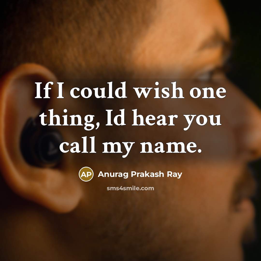 “If I could wish one thing, Id hear you call…” quote by Anurag Prakash Ray