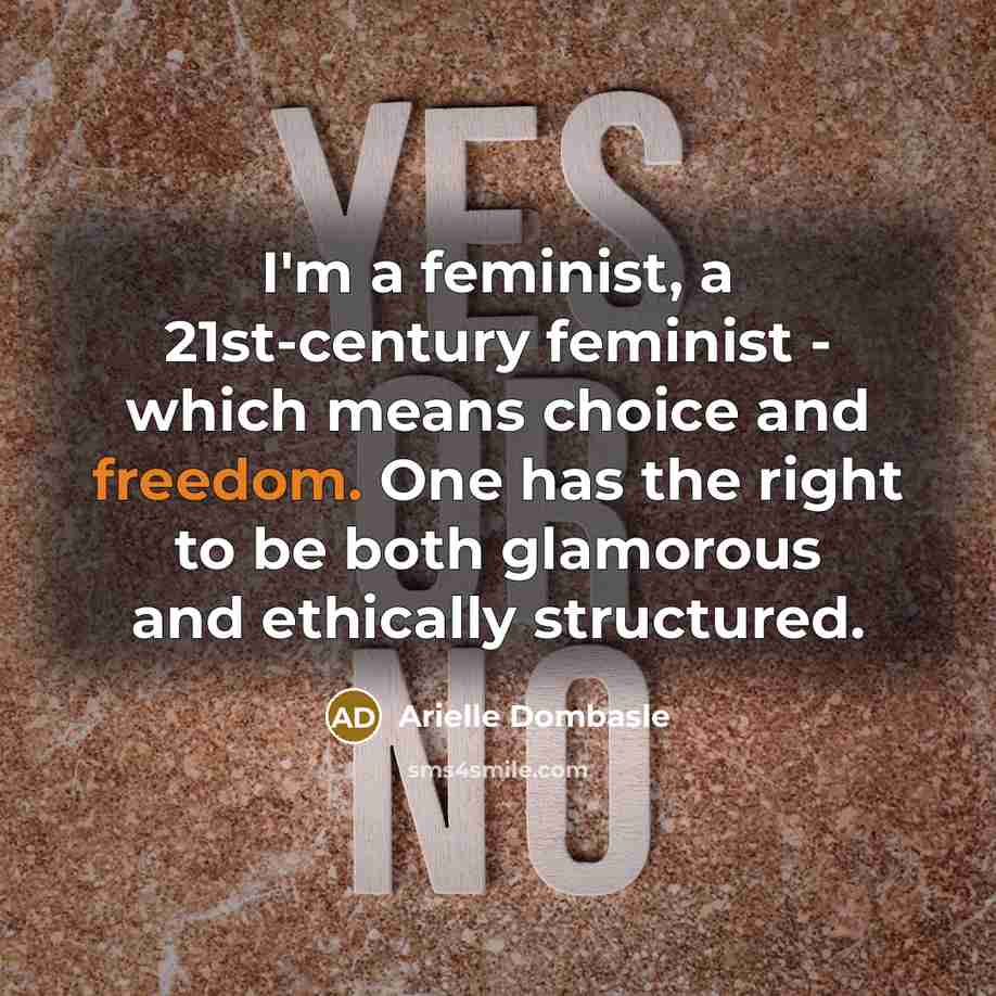 “I'm a feminist, a 21st-century feminist - which means choice…” quote by Arielle Dombasle