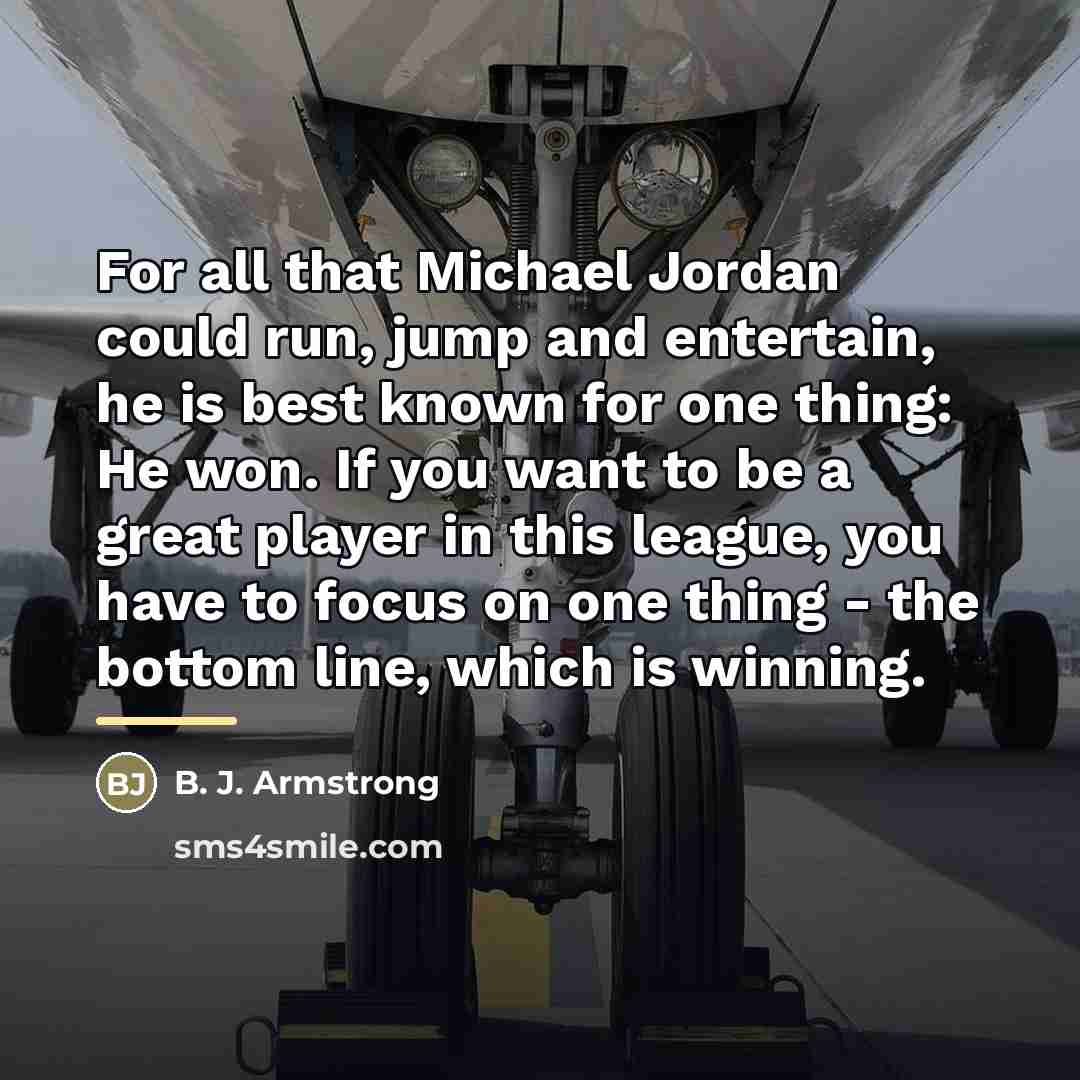 “For all that Michael Jordan could run, jump and entertain,…” quote by B. J. Armstrong