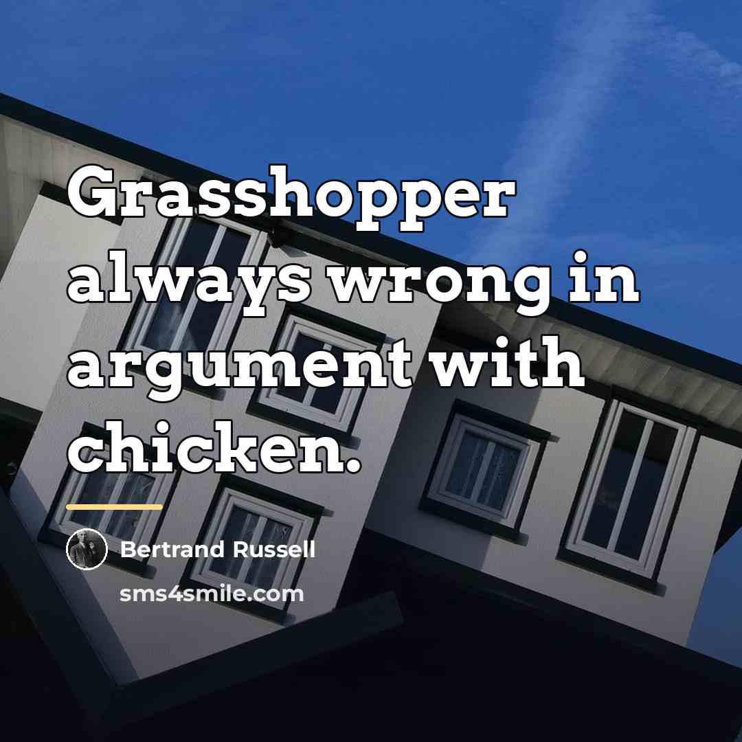 “Grasshopper always wrong in argument with chicken.…” quote by Bertrand Russell