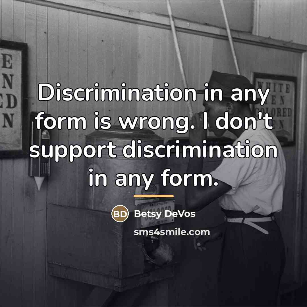 “Discrimination in any form is wrong. I don't support discrimination…” quote by Betsy DeVos