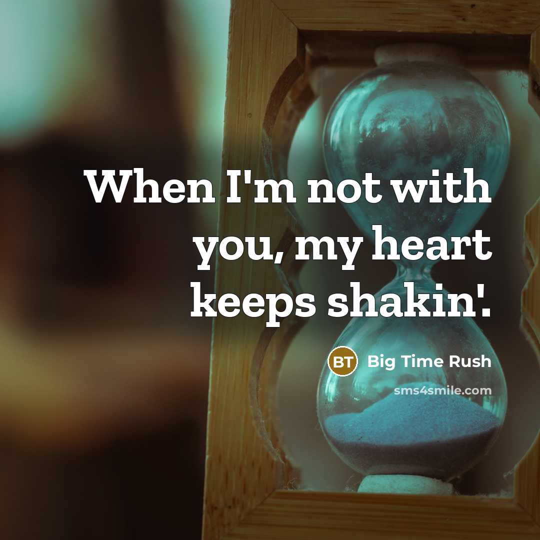 “When I'm not with you, my heart keeps shakin'.…” quote by Big Time Rush