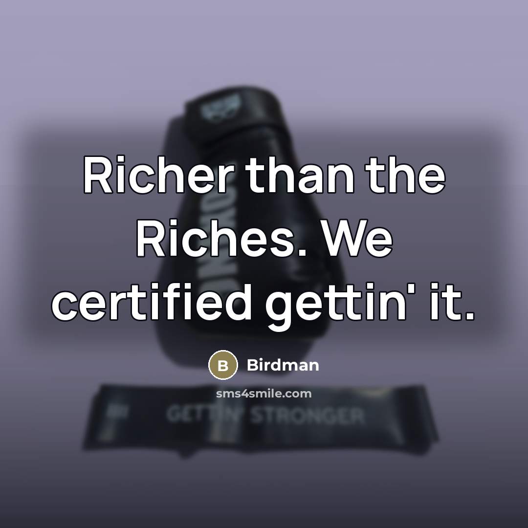 “Richer than the Riches. We certified gettin' it.…” quote by Birdman