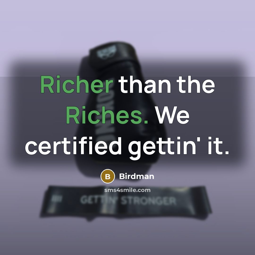 “Richer than the Riches. We certified gettin' it.” quote by Birdman