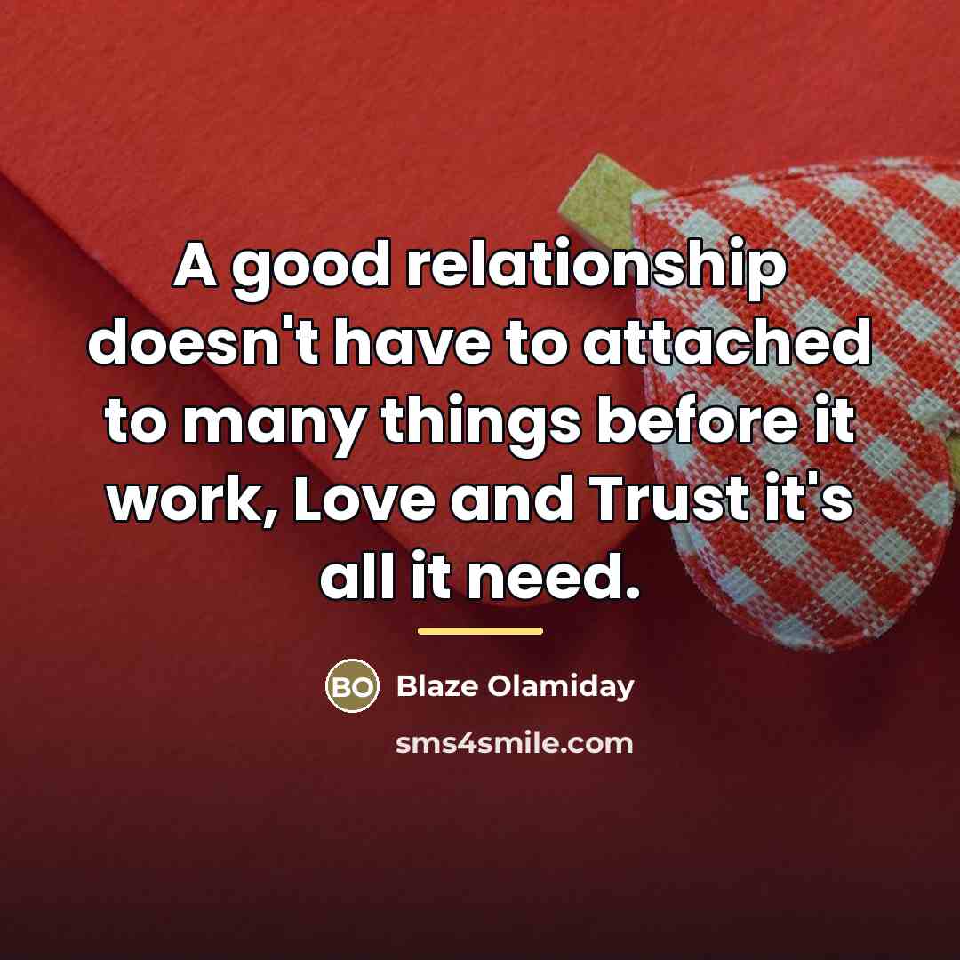 “A good relationship doesn't have to attached to many things…” quote by Blaze Olamiday