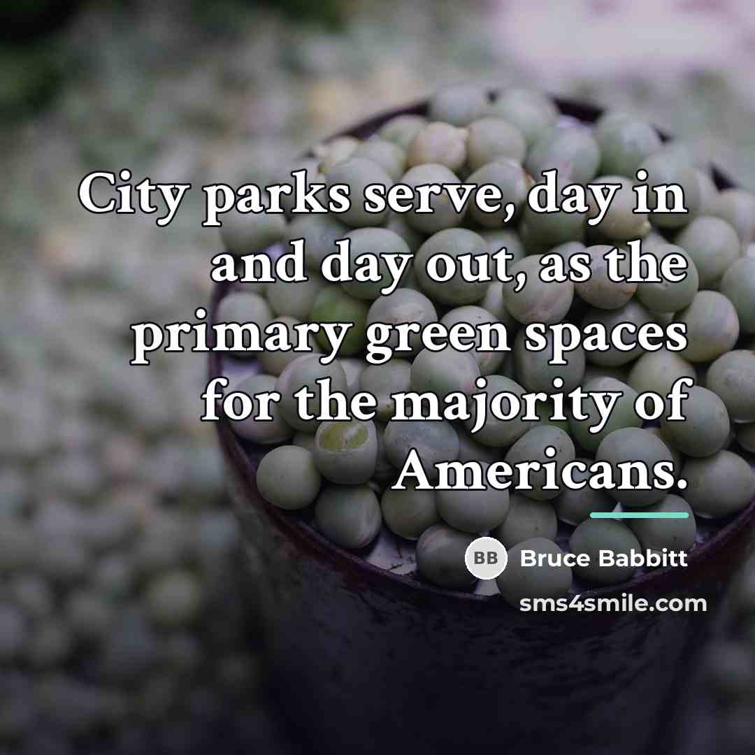 “City parks serve, day in and day out, as the…” quote by Bruce Babbitt