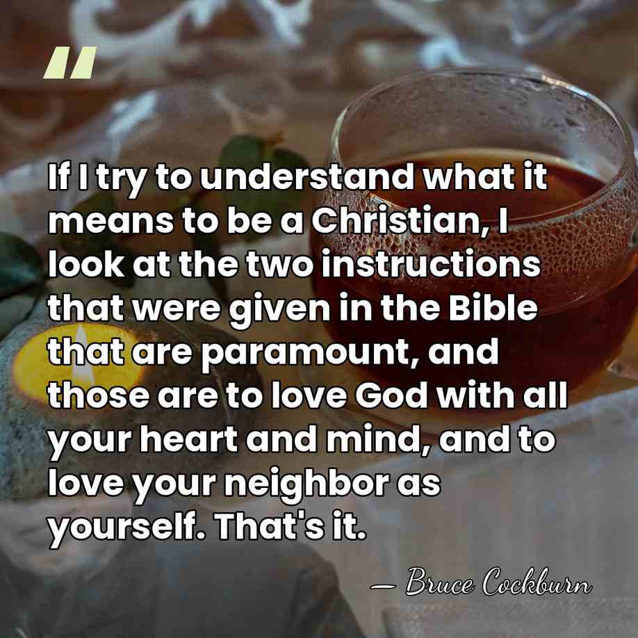 If I try to understand what it means to be a Christian,&hellip; - Bruce Cockburn