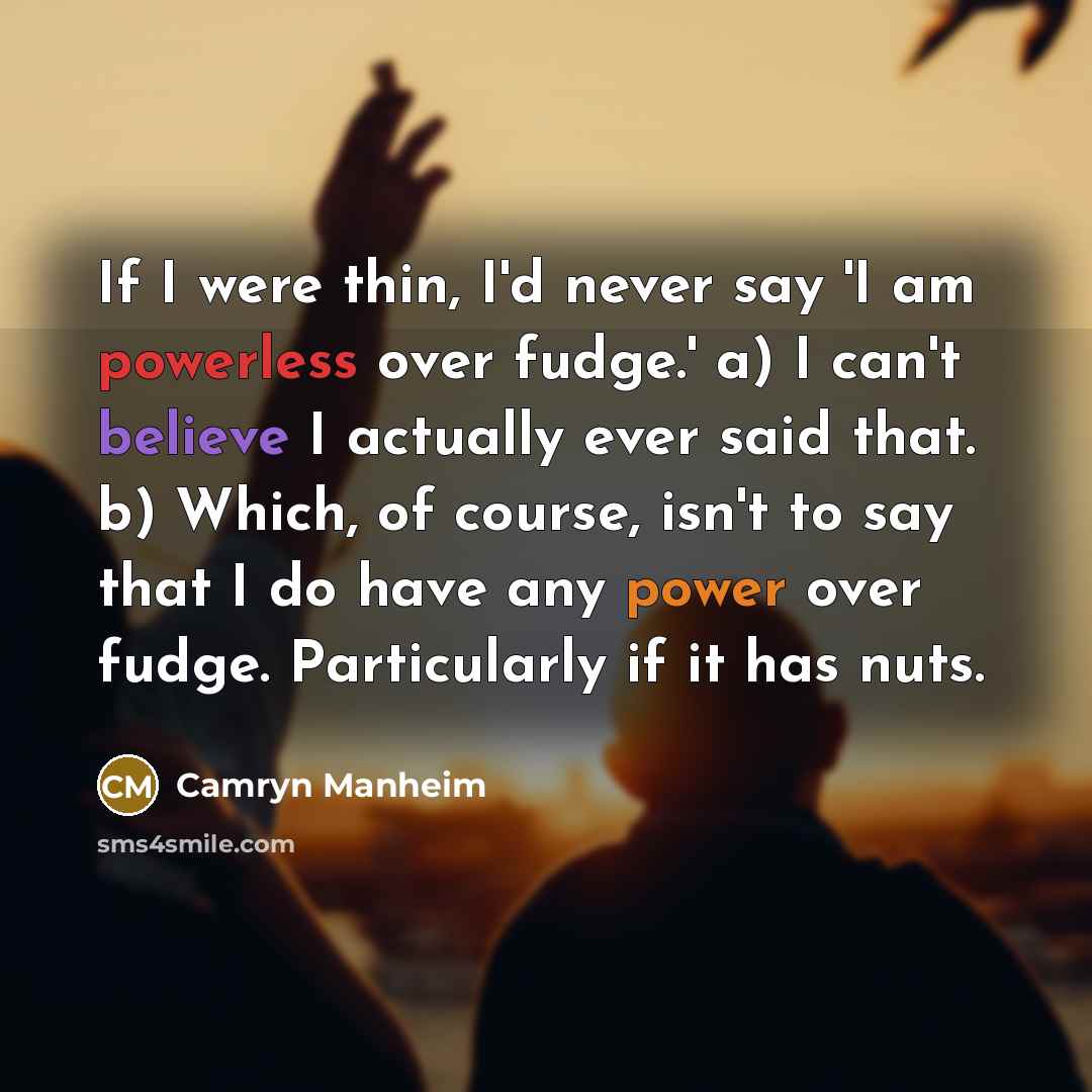 “If I were thin, I'd never say 'I am powerless…” quote by Camryn Manheim