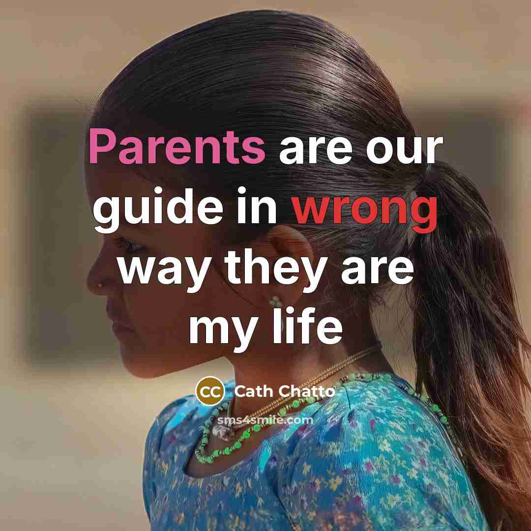 “Parents are our guide in wrong way they are my life” quote by Cath Chatto